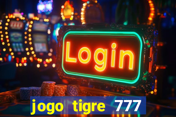 jogo tigre 777 como jogar